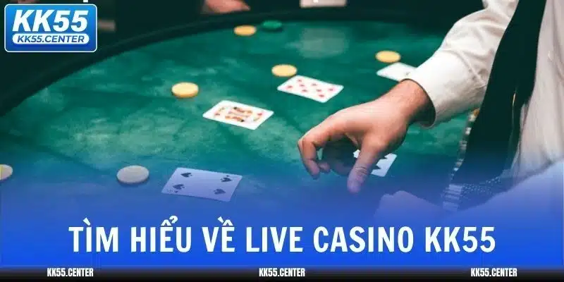 Live Casino KK55 1 live-casino-kk55-tim-hieu