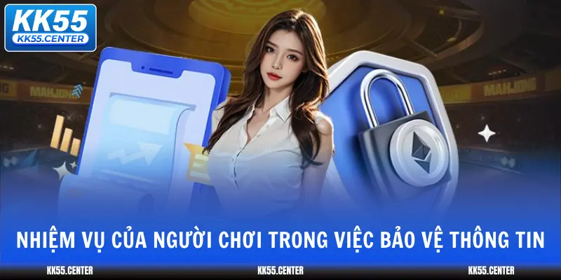Chính Sách Bảo Mật KK55 2 nhiem-vu-cua-nguoi-choi-trong-viec-bao-ve-thong-tin
