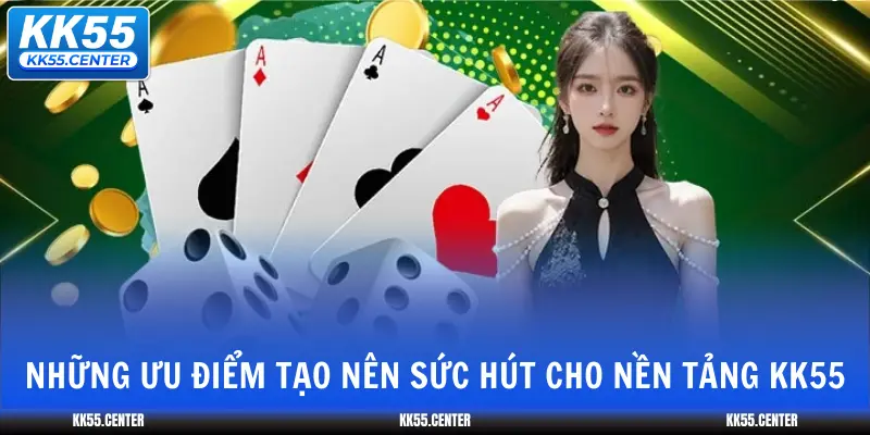 nhung-uu-diem-tao-nen-suc-hut-cho-nen-tang-kk55