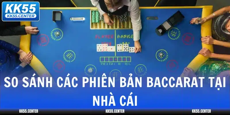 so-sanh-cac-phien-ban-baccarat-tai-nha-cai