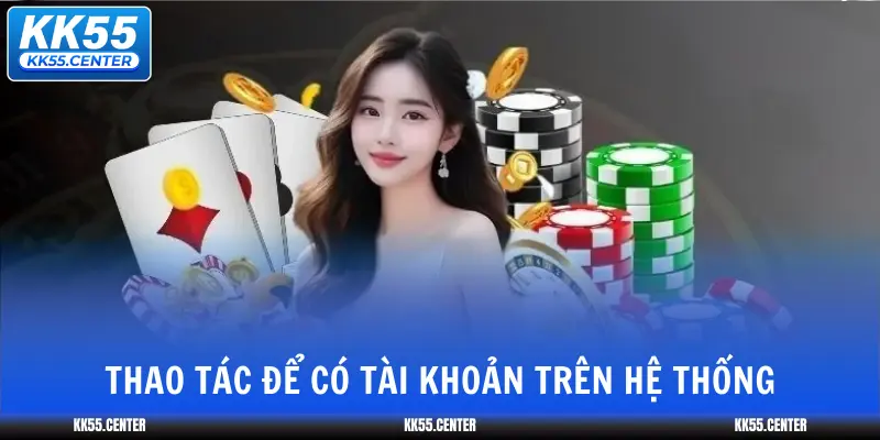 thao-tac-de-co-tai-khoan-tren-he-thong