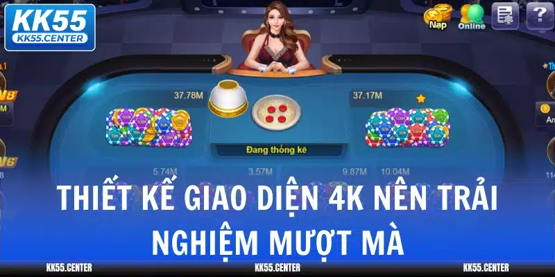 Xóc Đĩa KK55 1 thiet-ke-giao-dien-4k-nen-trai-nghiem-muot-ma